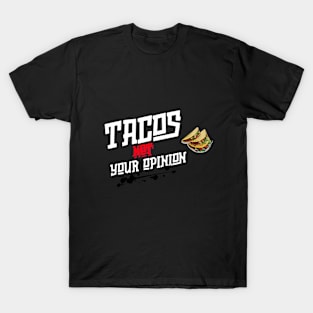 Tacos not Your Opinion T-Shirt